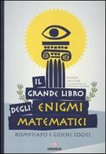 Il grande libro degli enigmi matematici. Rompicapo e giochi logici