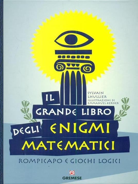 Il grande libro degli enigmi matematici. Rompicapo e giochi logici - Sylvain Lhullier - 2