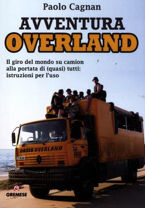 Avventura Overland. Il giro del mondo su camion alla portata di (quasi) tutti: istruzioni per l'uso - Paolo Cagnan - 5