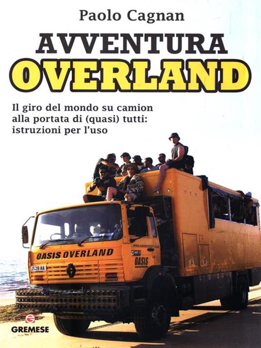 Avventura Overland. Il giro del mondo su camion alla portata di (quasi) tutti: istruzioni per l'uso - Paolo Cagnan - 4