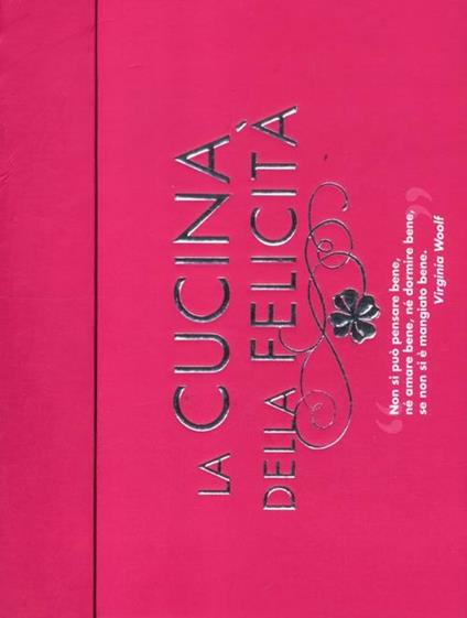 La cucina della felicità: Amore-Amicizia-Successo-Salute-Serenità-Prosperità-Fortuna - copertina