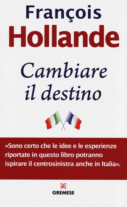 Cambiare il destino - François Hollande - copertina
