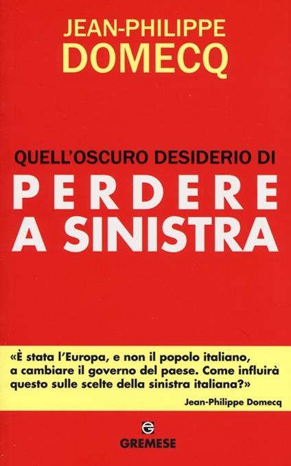 Quell'oscuro desiderio di perdere a sinistra - Jean-Philippe Domecq - copertina