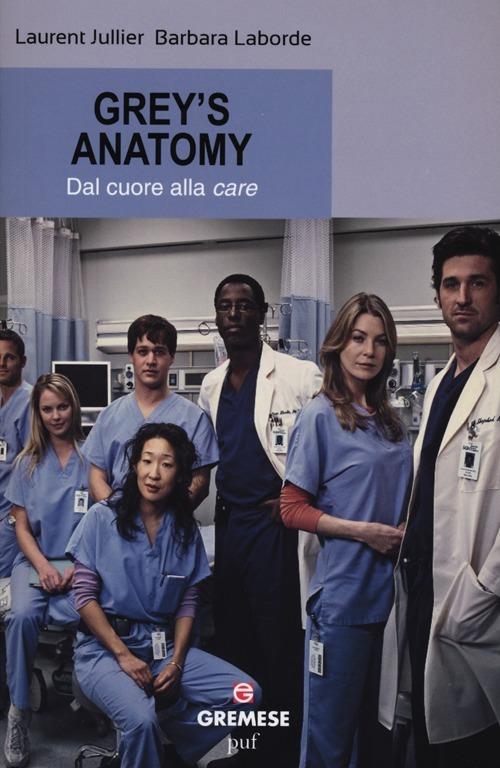 Grey's Anatomy. Dal cuore alla «care» - Laurent Jullier,Barbara Laborde - copertina