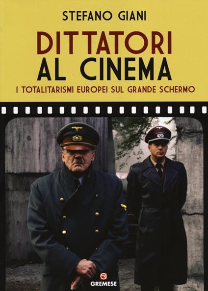 Dittatori al cinema. I totalitarismi europei sul grande schermo - Stefano Giani - copertina