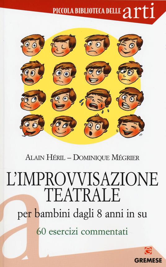 L' improvvisazione teatrale per bambini dagli 8 anni in su. 60 esercizi commentati - Alain Héril,Dominique Mégrier - copertina
