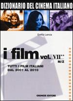 Dizionario del cinema italiano. I film. Vol. 7\2: Tutti i film italiani dal 2001 al 2010. M-Z.