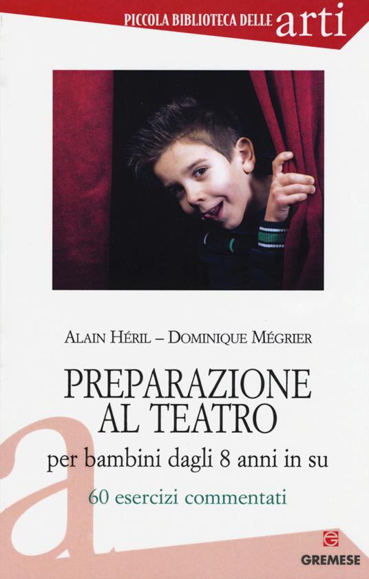 Preparazione al teatro per bambini dagli 8 anni in su. 60 esrcizi commentati. Vol. 1 - Alain Héril,Dominique Mégrier - copertina