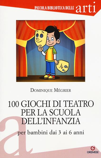 100 giochi di teatro per la scuola dell'infanzia per bambini dai 3 ai 5 anni - Dominique Mégrier - copertina