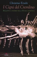 I cigni del Cremlino. Balletto e potere nella Russia sovietica
