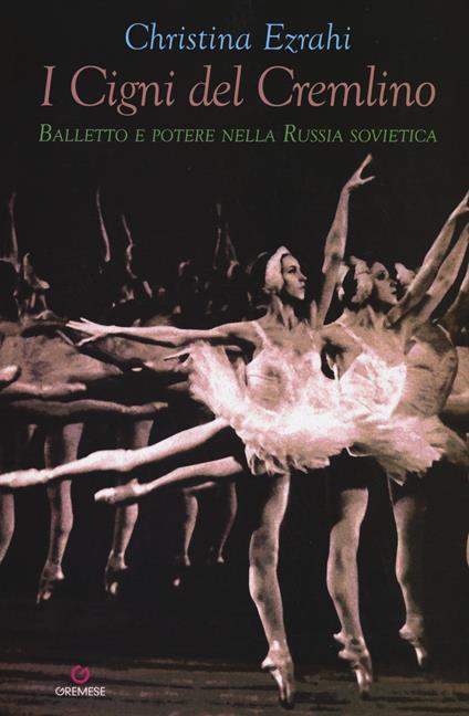 I cigni del Cremlino. Balletto e potere nella Russia sovietica - Christina Ezrahi - copertina