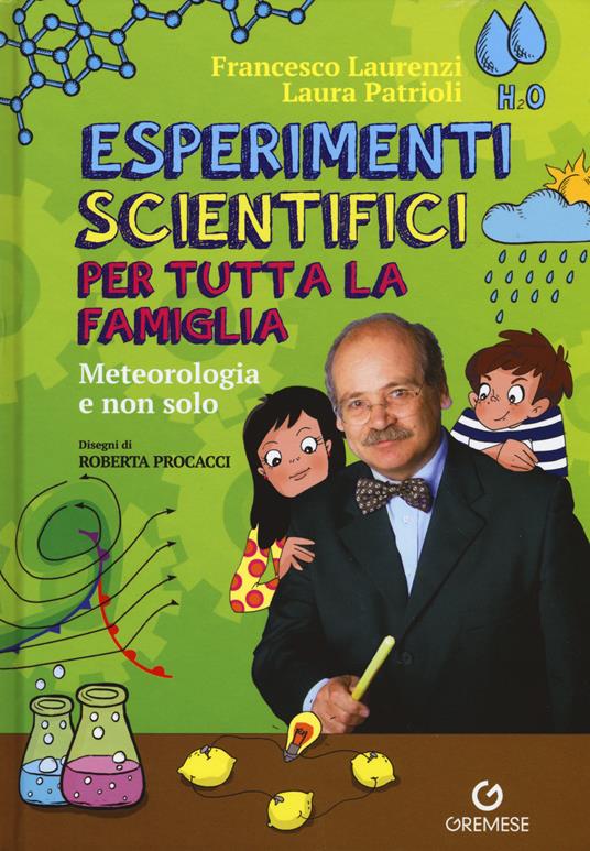 Esperimenti scientifici per tutta la famiglia. Meteorologia e non solo - Francesco Laurenzi,Laura Patrioli - copertina