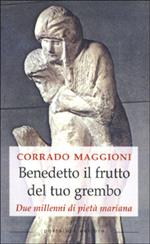 Benedetto il frutto del tuo grembo. Due millenni di pietà mariana