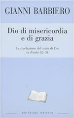 Dio di misericordia e di grazia. La rivelazione del volto di Dio in Esodo 32-34