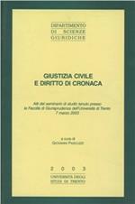Giustizia civile e diritto di cronaca. Atti del Seminario di studio (Università di Trento, 7 marzo 2003)