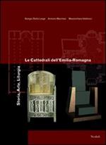 Le cattedrali dell'Emilia Romagna. Storia, arte, liturgia. Ediz. illustrata