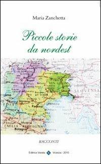 Piccole storie da nordest - Maria Zanchetta - copertina
