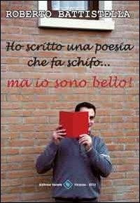 Ho scritto una poesia che fa schifo - Roberto Battistella - copertina