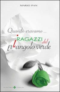 Quando eravamo i ragazzi del triangolo verde - Mario Pan - copertina