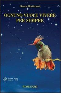 Ognuno vuole vivere per sempre - Dania Bertinazzi - copertina