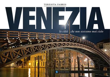 Venezia. la città che non avevamo mai visto - Teresita Fabris - copertina