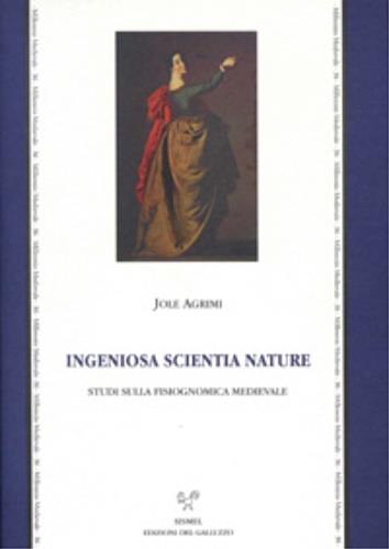 «Ingeniosa scientia nature». Studi sulla fisiognomica medievale - Jole Agrimi - copertina