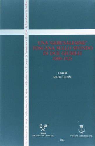 Una «Gerusalemme» toscana sullo sfondo di due giubilei (1500-1525). Atti del Convegno di studi (San Vivaldo, 4-6 ottobre 2000) - copertina