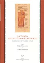 La tuscia nell'alto e pieno Medioevo. In memoria di Wihelm Kurze. Atti del convegno internazionale di studi (Siena, abbazia san Salvatore, 6-7 giugno 2003)