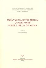 Anonymi magistri artium. Quaestiones super librum de anima (Siena, Biblioteca Comunale, ms. L.III.21, f. 134ra-174va). Testo latino a fronte
