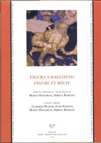 Figure et récit. Figura e racconto. Narrazione letteraria e narrazione in Italia dall'antichità al primo Rinascimento. Atti del convegno (Losanna,25-26 Novembre 2005 - copertina
