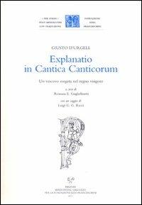 Explanatio in Cantica Canticorum. Un vescovo esegeta nel regno visigoto - Giusto D' Urgell - copertina