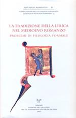 La tradizione della lirica nel medioevo romanzo. Problemi di filologia formale. Atti del Convegno internazionale (Firenze-Siena, 12-14 novembre 2009). Ediz. bilingue