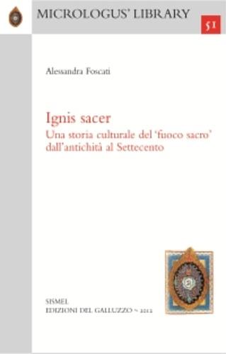 Ignis sacer. Una storia culturale del fuoco sacro dall'antichità al Settecento - Alessandra Foscati - copertina