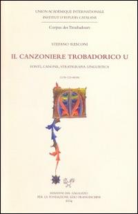 Il canzoniere trobadorico U. Fonti, canoni, statigrafia linguistica. Con CD-ROM - Stefano Resconi - copertina