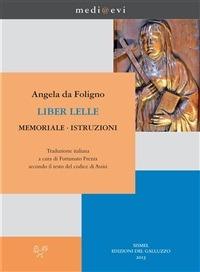Liber Lelle. Memoriale. Istruzioni - Angela da Foligno,Fortunato Frezza - ebook