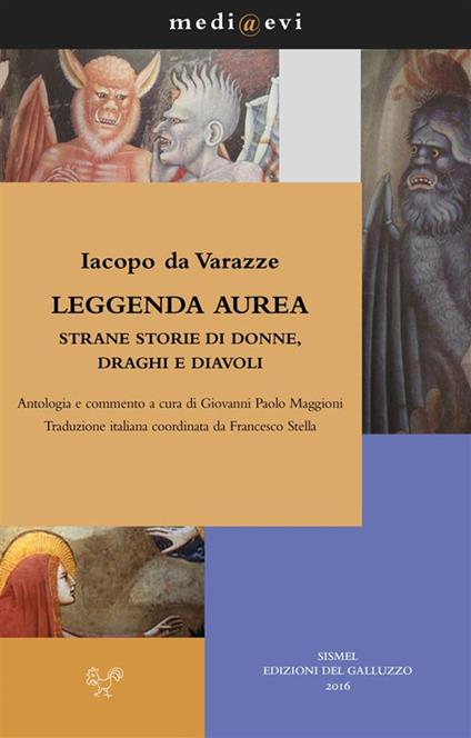 Leggenda aurea. Strane storie di donne, draghi e diavoli - Jacopo da Varagine,Giovanni Paolo Maggioni,Francesco Stella - ebook