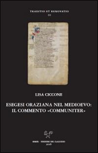 Esegesi oraziana nel medioevo. Il commento «communiter» - Lisa Ciccone - copertina