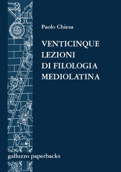 Venticinque lezioni di filologia mediolatina - Paolo Chiesa - copertina
