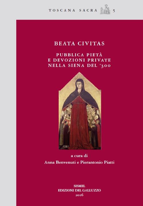 Beata civitas. Pubblica pietà e devozioni private nella Siena del '300 - copertina