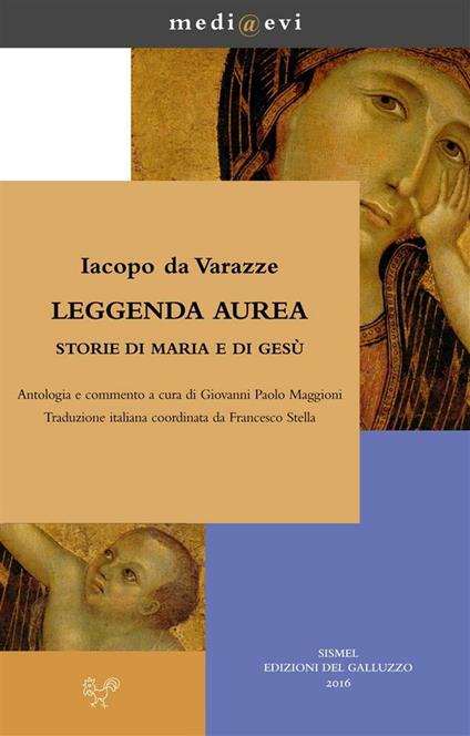 Leggenda aurea. Storie di Maria e di Gesù - Jacopo da Varagine,Giovanni Paolo Maggioni,Francesco Stella - ebook