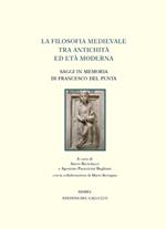 La filosofia medievale tra antichità ed età Moderna. Saggi in memoria di Francesco Del Punta