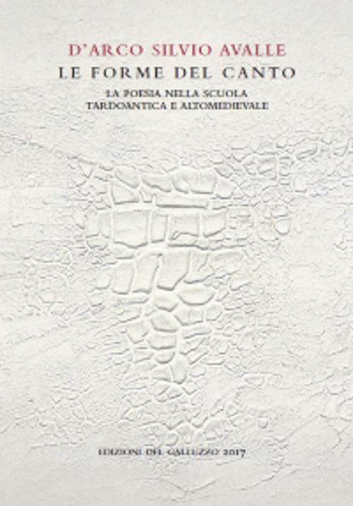 Le forme del canto. La poesia nella scuola tardoantica e altomedievale - D'Arco Silvio Avalle - copertina