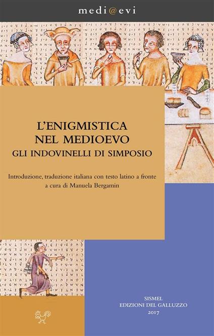 L' enigmistica nel Medioevo. Gli indovinelli di Simposio. Testo latino a fronte - Anonimo,Manuela Bergamin - ebook