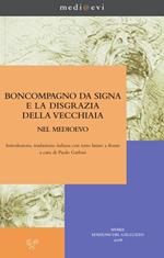 Boncompagno da Signa e la disgrazia della vecchiaia nel Medioevo. Testo latino a fronte. Ediz. critica