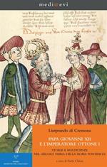 Papa Giovanni XII e l'imperatore Ottone I. Storie e maldicenze nel «secolo nero» della Roma pontificia. Testo latino a fronte