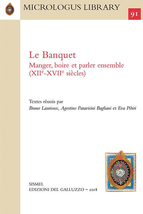 Le banquet: manger, boire et parler ensemble (XIIe-XVIIe siècle). Ediz. francese, italiana e inglese - copertina