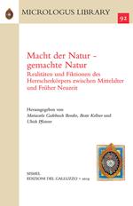 Macht der Natur-gemachte Natur. Realitäten und Fiktionen des Herrscherkörpers zwischen Mittelalter und Früher Neuzeit. Ediz. inglese e tedesca