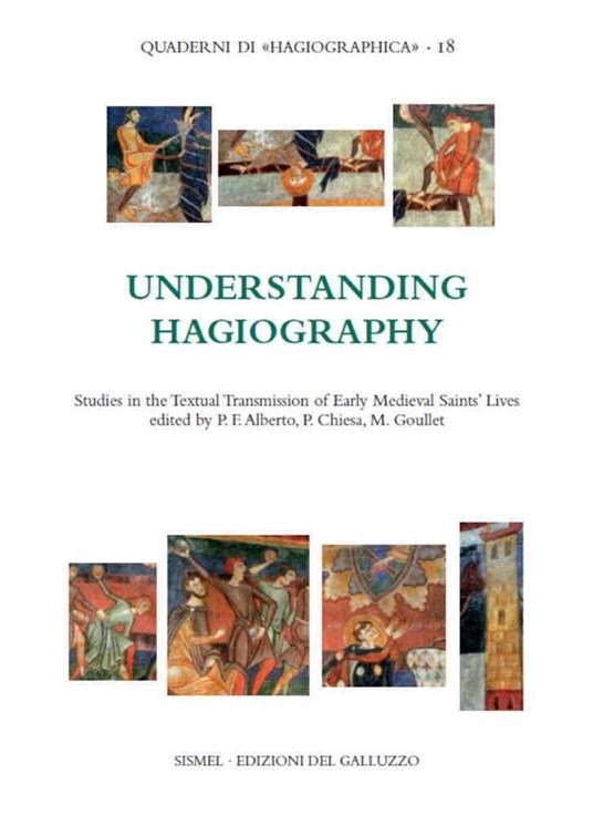 Understanding hagiography. Studies in the textual transmission of early medieval saints' lives - Paolo Chiesa,Monique Goullet,Paulo Farmhouse Alberto - copertina