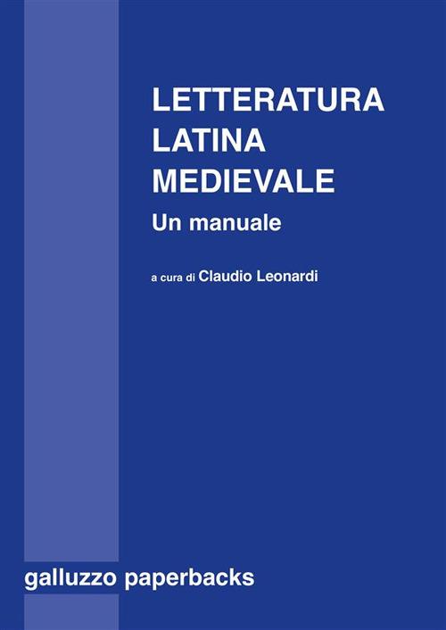 Letteratura latina medievale (secc. VI-XV). Un manuale - Claudio Leonardi - ebook