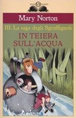 In teiera sull'acqua. La saga degli Sgraffìgnoli. Vol. 3